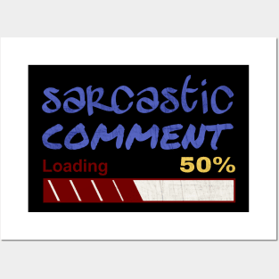 Sarcastic comment loading Posters and Art